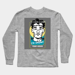 If I were a Ghost I'd haunt your house-young Frankenstein Long Sleeve T-Shirt